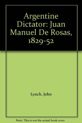 Argentine dictator: Juan Manuel De Rosas, 1829-1852