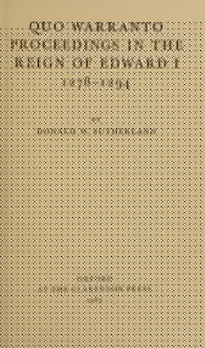 Quo Warranto Proceedings in the Reign of Edward I, 1278-1294