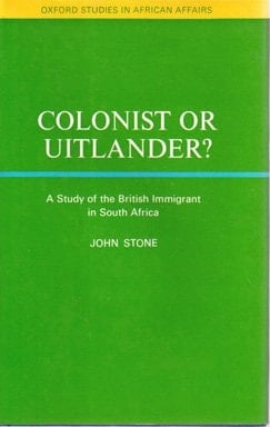 Colonist or Uitlander?: A study of the British immigrant in South Africa (Oxford studies in African affairs)
