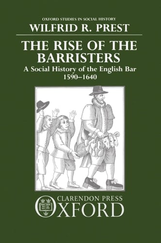 The Rise of the Barristers: A Social History of the English Bar, 1590-1640 (Oxford Studies in Social History)