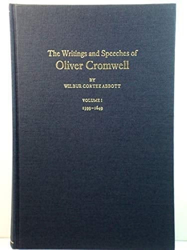 The Writings and Speeches of Oliver Cromwell: With an Introduction, Notes and a Sketch of His LifeVolume I 1599-1649