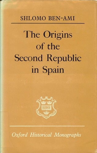 The Origins of the Second Republic in Spain (Oxford Historical Monographs)
