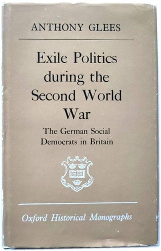 Exile Politics During the Second World Ware: The German Social Democrats in Britain (Oxford Historical Monographs)