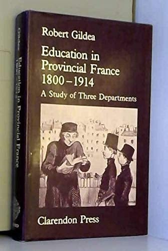 Education in Provincial France, 1800-1914: A Study in Three Departments