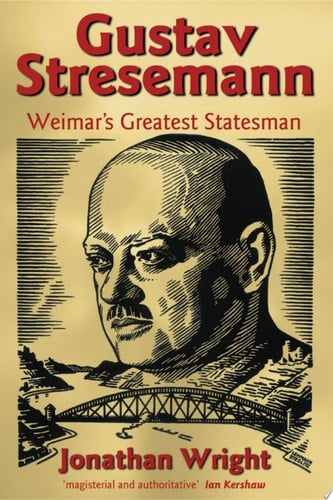 Gustav Stresemann: Weimar's Greatest Statesman