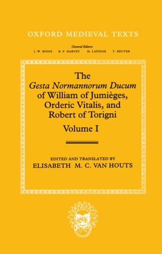 The " Gesta Normannorum Ducum: v.1: Introduction & Books 1-4 (Oxford Medieval Texts)