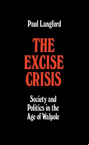 The Excise Crisis - Society and Politics in the Age of Walpole (Oxford Historical Monographs)