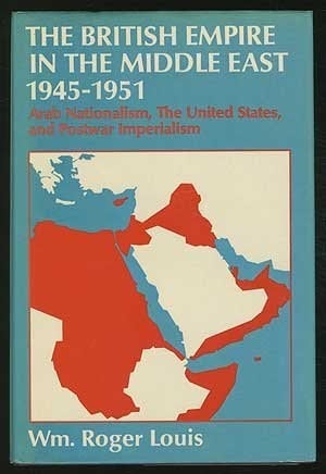 The British Empire in the Middle East, 1945-1951: Arab nationalism, the United States, and postwar imperialism