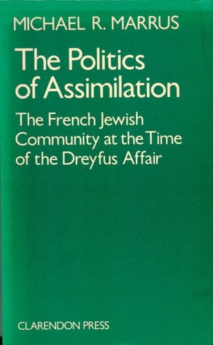 The Politics of Assimilation: A Study of the French-Jewish Community at the Time of the Dreyfus Affair