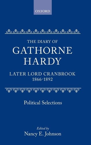The Diary of Gathorne Hardy, later Lord Cranbrook, 1866-1892: Political Selections