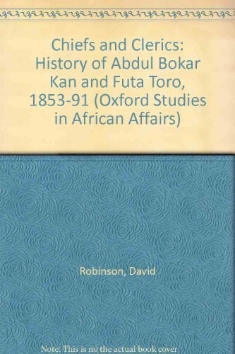 Chiefs and clerics: Abdul Bokar Kan and Futa Toro, 1853-1891 (Oxford studies in African affairs)