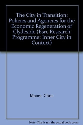 The City in Transition: Policies and Agencies for the Economic Regeneration of Clydeside (Inner City In Context Series)