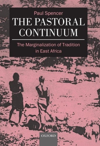 The Pastoral Continuum: The Marginalization of Tradition in East Africa (Oxford Studies in Social and Cultural Anthropology)