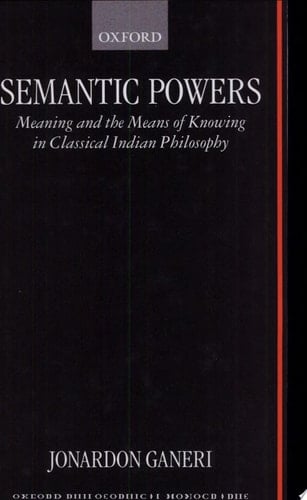 Semantic Powers: Meaning and the Means of Knowing in Classical Indian Philosophy (Oxford Philosophical Monographs)