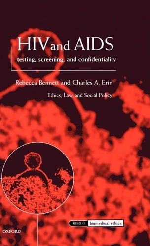 HIV and AIDS Testing, Screening, and Confidentiality (Issues in Biomedical Ethics)