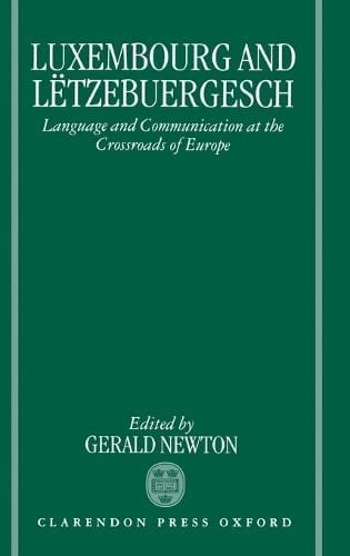 Luxembourg and Lëtzebuergesch: Language and Communication at the Crossroads of Europe