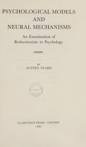 Psychological Models and Neural Mechanisms: An Examination of Reductionism in Psychology (Clarendon Library of Logic and Philosophy)