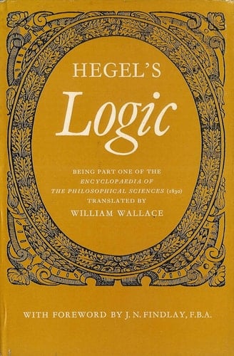 Hegel's Logic: Being part one of the Encyclopaedia of the philosophical sciences (1830)