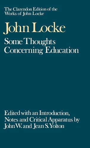 Some Thoughts Concerning Education (Clarendon Edition of the Works of John Locke)