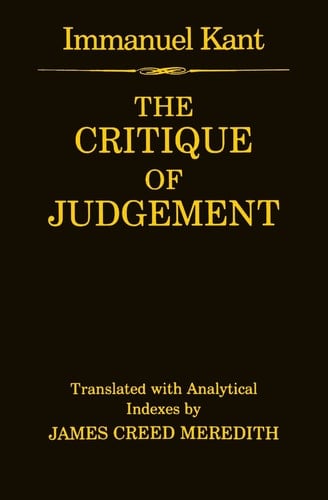 The Critique of Judgement: (containing Kant's "Critique of Aesthetic Judgement" and "Critique of Teleological Judgement")