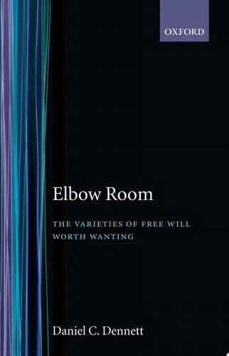 Elbow Room (Varieties of Free Will Worth Wanting)