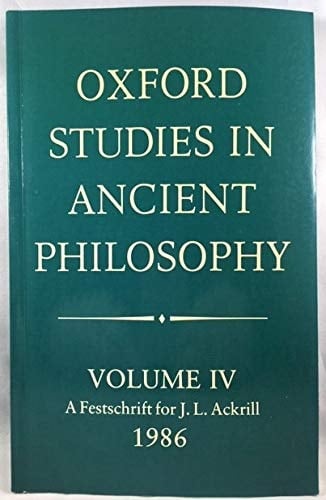 Oxford Studies in Ancient Philosophy: Volume IV: A Festschrift for J. L. Ackrill, 1986