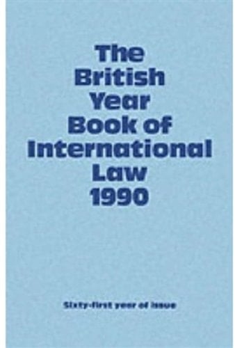 The British Year Book of International Law 1990: Sixty-First Year of Issue Volume 61 (British Yearbook of International Law, Vol. 61)