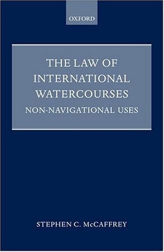 The Law of International Watercourses: Non-Navigational Uses (Oxford Monographs in International Law)