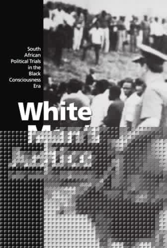 White Man's Justice: South African Political Trials in the Black Consciousness Era