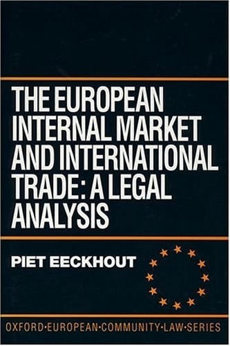 The European Internal Market and International Trade: A Legal Analysis (Oxford European Community Law Library)