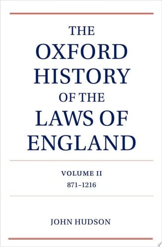The Oxford History of the Laws of England Volume II: 871-1216 (The Oxford History of the Laws of England)