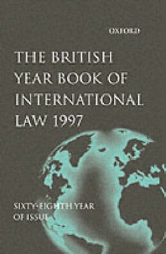 The British Year Book of International Law 1997: Sixty-Eighth Year of Issue Volume 68 (British Yearbook of International Law, Vol. 68)
