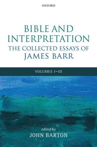 Bible and Interpretation: The Collected Essays of James Barr: Volumes I-III