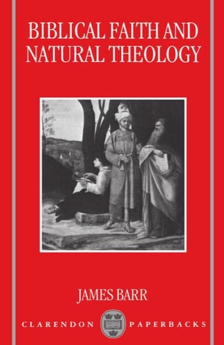 Biblical Faith and Natural Theology: The Gifford Lectures for 1991: Delivered in the University of Edinburgh (Clarendon Paperbacks)