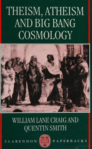Theism, Atheism, and Big Bang Cosmology (Clarendon Paperbacks)