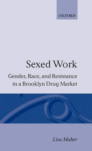 Sexed Work: Gender, Race, and Resistance in a Brooklyn Drug Market (Clarendon Studies in Criminology)