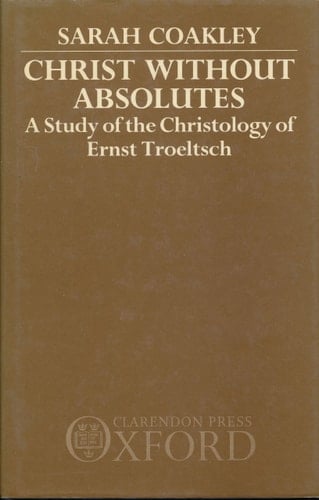 Christ without Absolutes: A Study of the Christology of Ernst Troeltsch