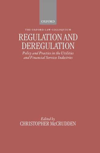 Regulation and Deregulation: Policy and Practice in the Utilities and Financial Services Industries (Oxford-Norton Rose Law Colloquium S.)