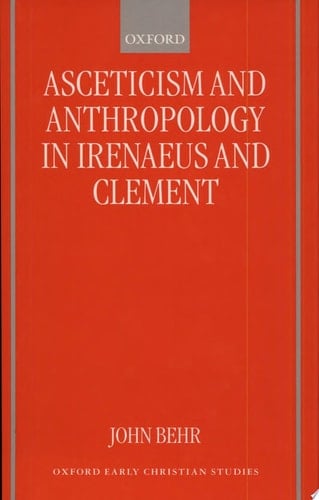 Asceticism and Anthropology in Irenaeus and Clement (Oxford Early Christian Studies)