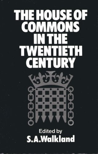 The House of Commons in the twentieth century: Essays by members of the Study of Parliament Group