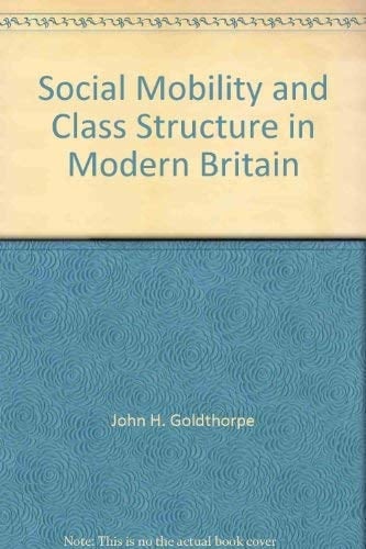 Social Mobility and Class Structure in Modern Britain