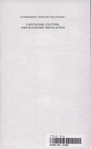 Capitalism, Culture, and Economic Regulation (Government-Industry Relations, 3)