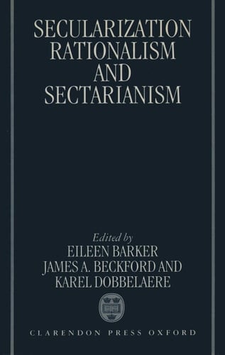 Secularization, Rationalism, and Sectarianism: Essays in Honour of Bryan R. Wilson