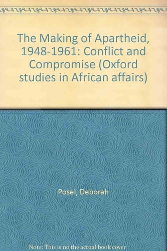 The Making of Apartheid, 1948-1961: Conflict and Compromise (Oxford Studies in African Affairs)