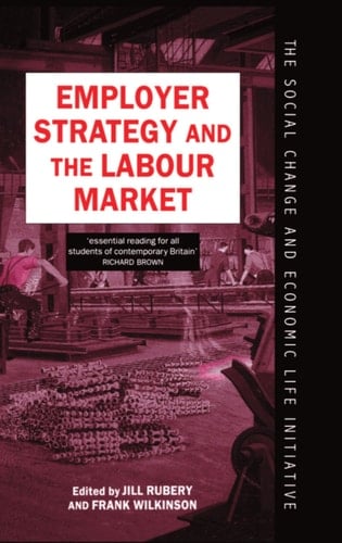Employer Strategy and the Labour Market (Social Change and Economic Life Initiative)