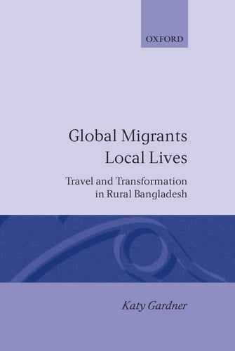Global Migrants, Local Lives: Travel and Transformation in Rural Bangladesh (Oxford Studies in Social and Cultural Anthropology)