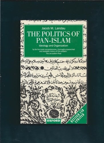 The Politics of Pan-Islam: Ideology and Organization