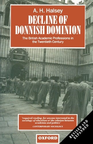 Decline of Donnish Dominion: The British Academic Professions in the Twentieth Century (Clarendon Paperbacks)