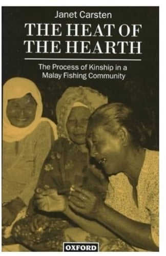 The Heat of the Hearth: The Process of Kinship in a Malay Fishing Community (Oxford Studies in Social and Cultural Anthropology)