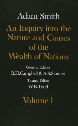The Glasgow Edition of the Works and Correspondence of Adam Smith: Volume I and II An Inquiry into the Nature and Causes of the Wealth of Nations (Glasgow Edition of the Works of Adam Smith)